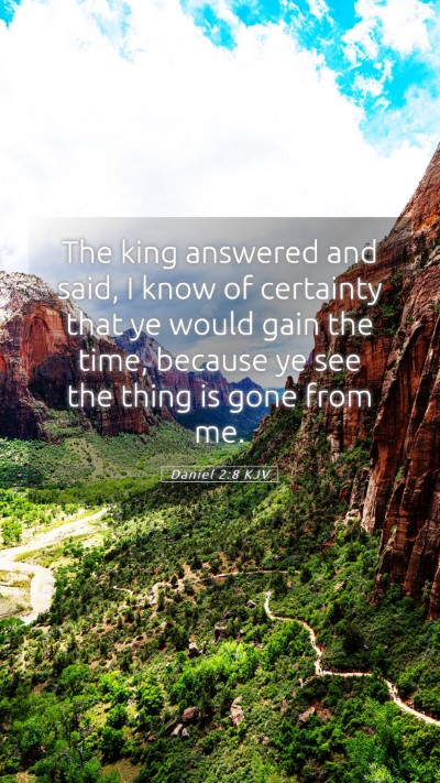 Picture 05 - Daniel 2:8 KJV Mobile Phone Wallpaper - The king answered and said, I know of certainty - Mobile Bible Verse Wallpaper