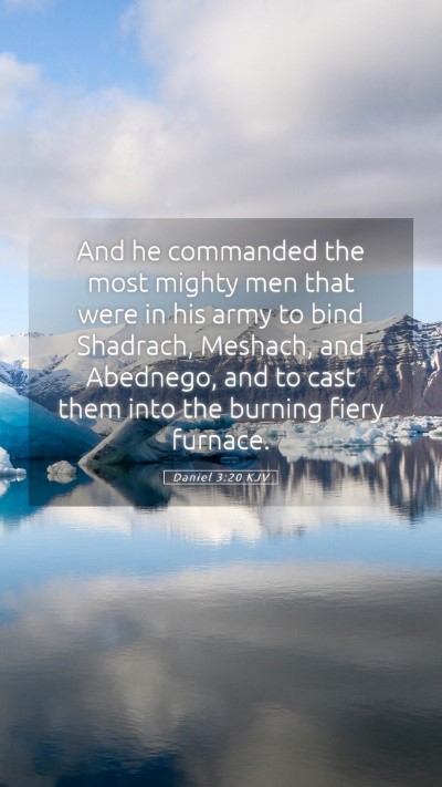 Picture 05 - Daniel 3:20 KJV Mobile Phone Wallpaper - And he commanded the most mighty men that were in - Mobile Bible Verse Wallpaper