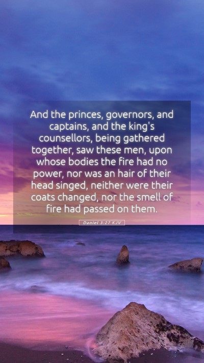 Picture 05 - Daniel 3:27 KJV Mobile Phone Wallpaper - And the princes, governors, and captains, and the - Mobile Bible Verse Wallpaper