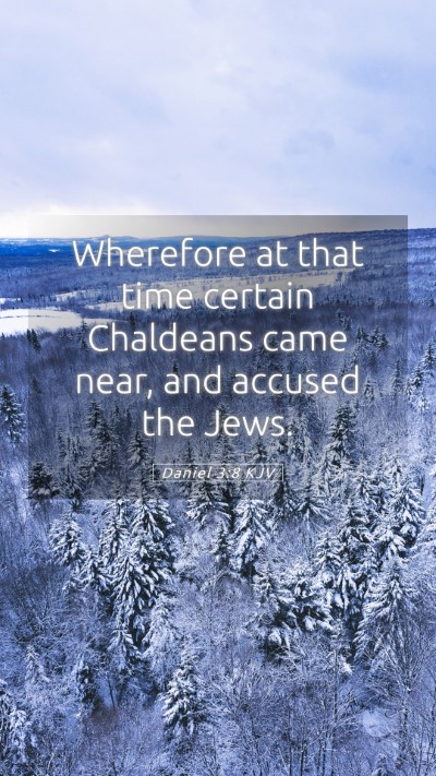 Picture 05 - Daniel 3:8 KJV Mobile Phone Wallpaper - Wherefore at that time certain Chaldeans came - Mobile Bible Verse Wallpaper