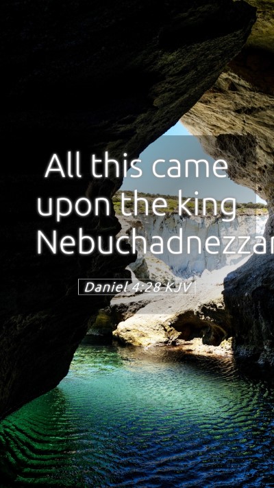 Picture 05 - Daniel 4:28 KJV Mobile Phone Wallpaper - All this came upon the king - Mobile Bible Verse Wallpaper