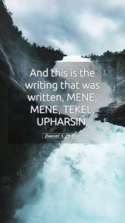 Picture 05 - Daniel 5:25 KJV Mobile Phone Wallpaper - And this is the writing that was written, MENE, - Mobile Bible Verse Wallpaper