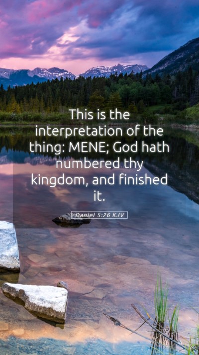 Picture 05 - Daniel 5:26 KJV Mobile Phone Wallpaper - This is the interpretation of the thing: MENE; - Mobile Bible Verse Wallpaper