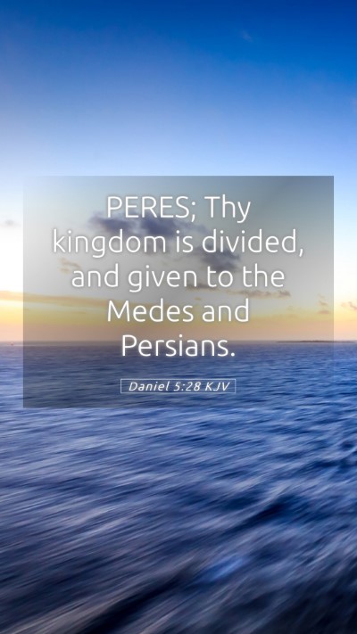 Picture 05 - Daniel 5:28 KJV Mobile Phone Wallpaper - PERES; Thy kingdom is divided, and given to the - Mobile Bible Verse Wallpaper