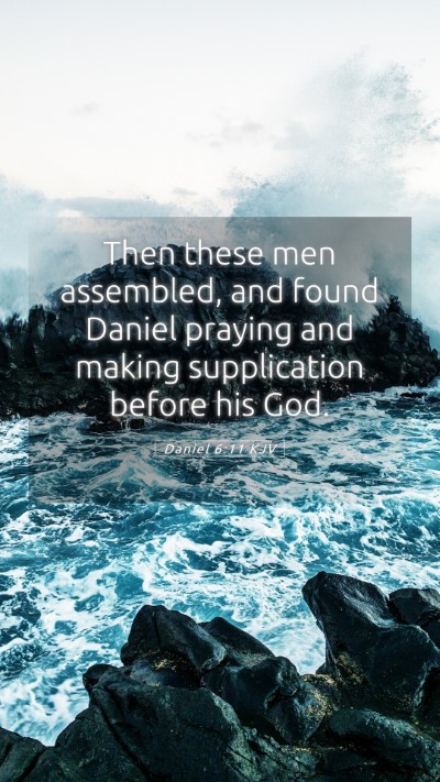 Picture 05 - Daniel 6:11 KJV Mobile Phone Wallpaper - Then these men assembled, and found Daniel - Mobile Bible Verse Wallpaper