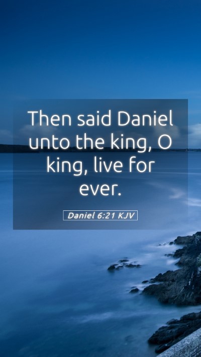 Picture 05 - Daniel 6:21 KJV Mobile Phone Wallpaper - Then said Daniel unto the king, O king, live for - Mobile Bible Verse Wallpaper