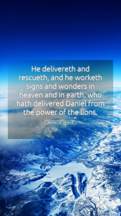 Picture 05 - Daniel 6:27 KJV Mobile Phone Wallpaper - He delivereth and rescueth, and he worketh signs - Mobile Bible Verse Wallpaper