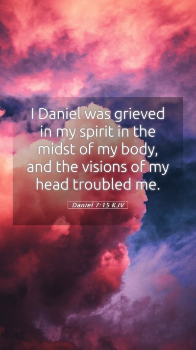 Picture 05 - Daniel 7:15 KJV Mobile Phone Wallpaper - I Daniel was grieved in my spirit in the midst of - Mobile Bible Verse Wallpaper