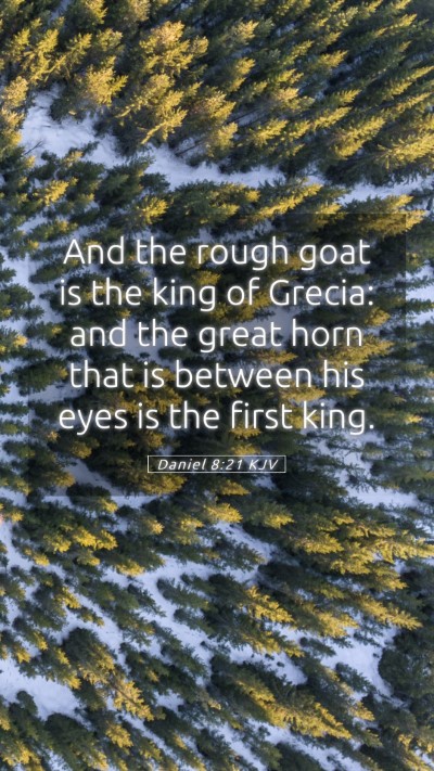 Picture 05 - Daniel 8:21 KJV Mobile Phone Wallpaper - And the rough goat is the king of Grecia: and the - Mobile Bible Verse Wallpaper