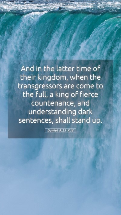 Picture 05 - Daniel 8:23 KJV Mobile Phone Wallpaper - And in the latter time of their kingdom, when the - Mobile Bible Verse Wallpaper