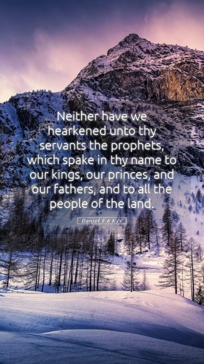 Picture 05 - Daniel 9:6 KJV Mobile Phone Wallpaper - Neither have we hearkened unto thy servants the - Mobile Bible Verse Wallpaper