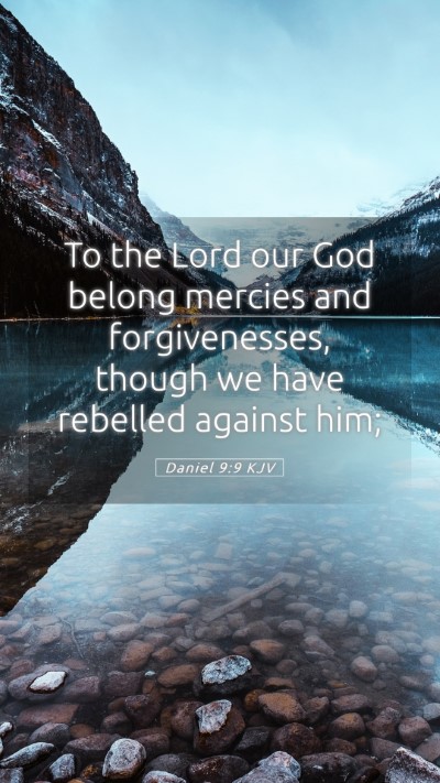 Picture 05 - Daniel 9:9 KJV Mobile Phone Wallpaper - To the Lord our God belong mercies and - Mobile Bible Verse Wallpaper