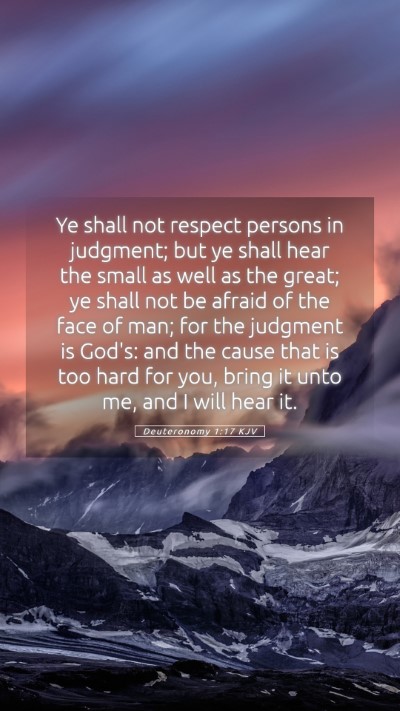 Picture 05 - Deuteronomy 1:17 KJV Mobile Phone Wallpaper - Ye shall not respect persons in judgment; but ye - Mobile Bible Verse Wallpaper