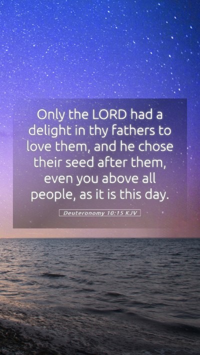 Picture 05 - Deuteronomy 10:15 KJV Mobile Phone Wallpaper - Only the LORD had a delight in thy fathers to - Mobile Bible Verse Wallpaper