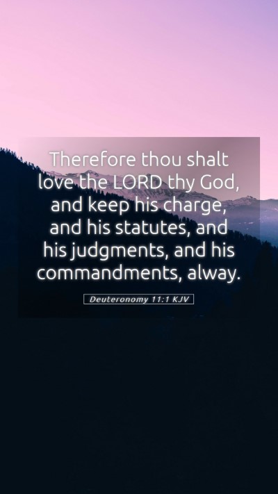Picture 05 - Deuteronomy 11:1 KJV Mobile Phone Wallpaper - Therefore thou shalt love the LORD thy God, and - Mobile Bible Verse Wallpaper