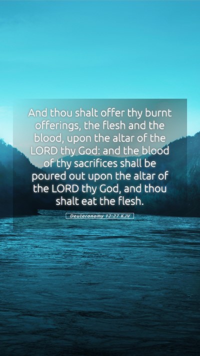 Picture 05 - Deuteronomy 12:27 KJV Mobile Phone Wallpaper - And thou shalt offer thy burnt offerings, the - Mobile Bible Verse Wallpaper