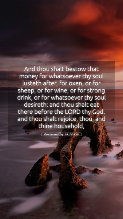 Picture 05 - Deuteronomy 14:26 KJV Mobile Phone Wallpaper - And thou shalt bestow that money for whatsoever - Mobile Bible Verse Wallpaper