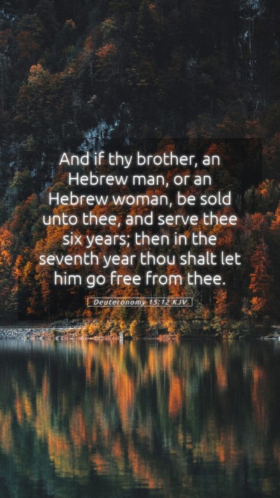 Picture 05 - Deuteronomy 15:12 KJV Mobile Phone Wallpaper - And if thy brother, an Hebrew man, or an Hebrew - Mobile Bible Verse Wallpaper