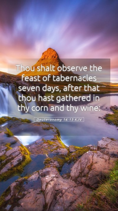 Picture 05 - Deuteronomy 16:13 KJV Mobile Phone Wallpaper - Thou shalt observe the feast of tabernacles seven - Mobile Bible Verse Wallpaper