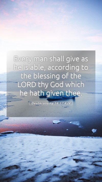 Picture 05 - Deuteronomy 16:17 KJV Mobile Phone Wallpaper - Every man shall give as he is able, according to - Mobile Bible Verse Wallpaper