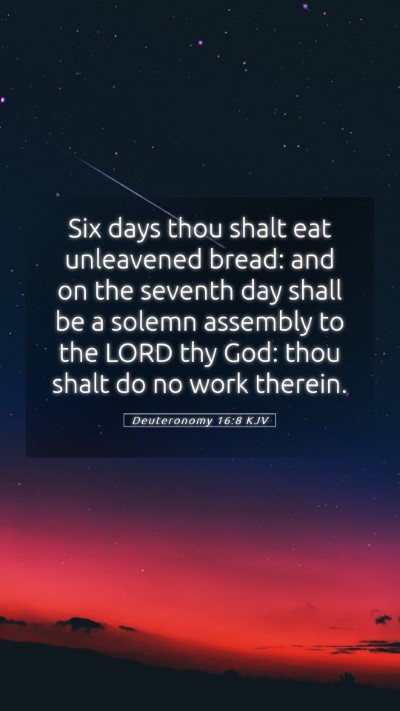 Picture 05 - Deuteronomy 16:8 KJV Mobile Phone Wallpaper - Six days thou shalt eat unleavened bread: and on - Mobile Bible Verse Wallpaper