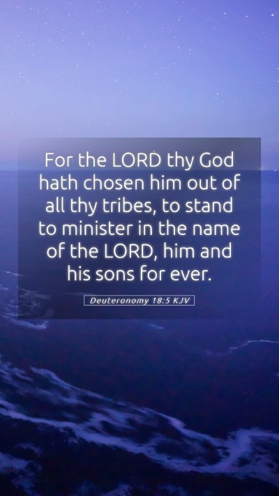 Picture 05 - Deuteronomy 18:5 KJV Mobile Phone Wallpaper - For the LORD thy God hath chosen him out of all - Mobile Bible Verse Wallpaper