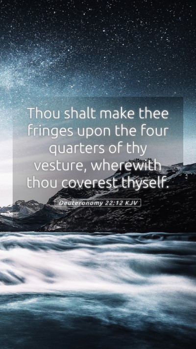 Picture 05 - Deuteronomy 22:12 KJV Mobile Phone Wallpaper - Thou shalt make thee fringes upon the four - Mobile Bible Verse Wallpaper