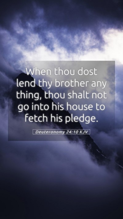 Picture 05 - Deuteronomy 24:10 KJV Mobile Phone Wallpaper - When thou dost lend thy brother any thing, thou - Mobile Bible Verse Wallpaper