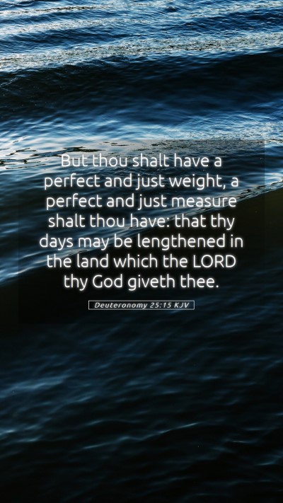 Picture 05 - Deuteronomy 25:15 KJV Mobile Phone Wallpaper - But thou shalt have a perfect and just weight, a - Mobile Bible Verse Wallpaper