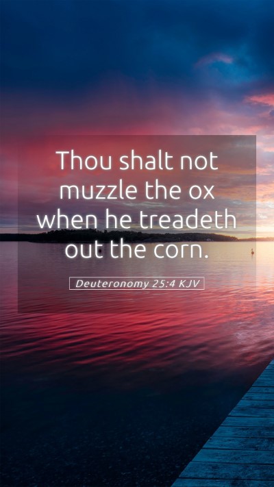 Picture 05 - Deuteronomy 25:4 KJV Mobile Phone Wallpaper - Thou shalt not muzzle the ox when he treadeth out - Mobile Bible Verse Wallpaper