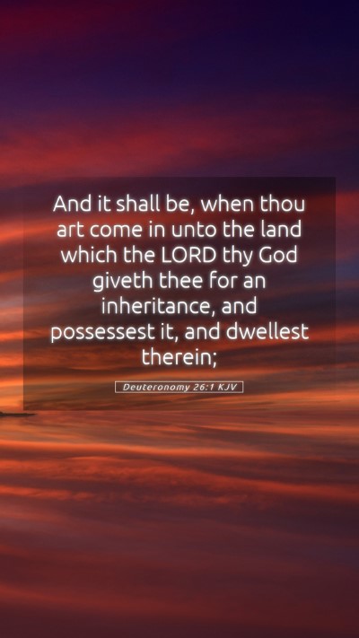 Picture 05 - Deuteronomy 26:1 KJV Mobile Phone Wallpaper - And it shall be, when thou art come in unto the - Mobile Bible Verse Wallpaper