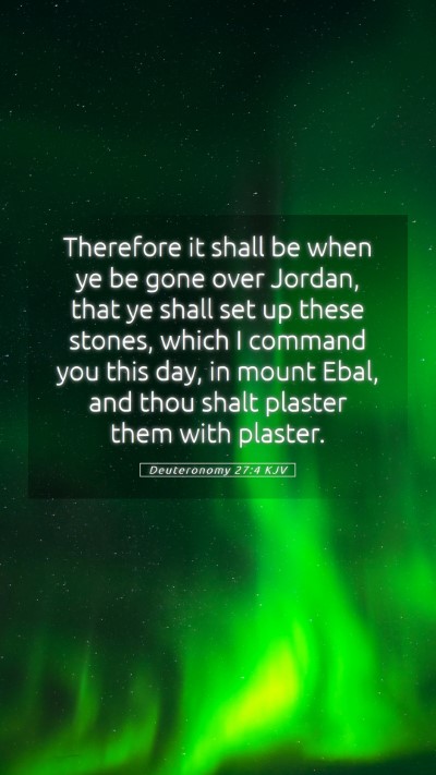Picture 05 - Deuteronomy 27:4 KJV Mobile Phone Wallpaper - Therefore it shall be when ye be gone over - Mobile Bible Verse Wallpaper
