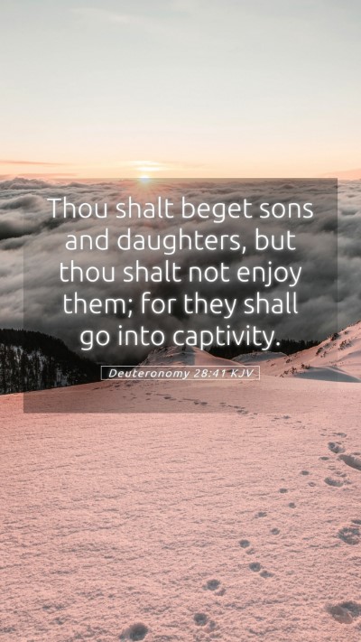 Picture 05 - Deuteronomy 28:41 KJV Mobile Phone Wallpaper - Thou shalt beget sons and daughters, but thou - Mobile Bible Verse Wallpaper