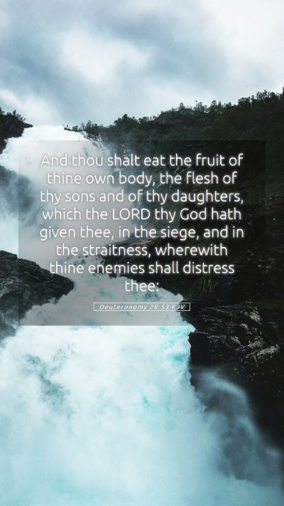 Picture 05 - Deuteronomy 28:53 KJV Mobile Phone Wallpaper - And thou shalt eat the fruit of thine own body, - Mobile Bible Verse Wallpaper