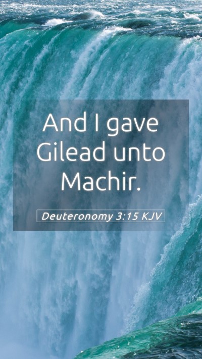 Picture 05 - Deuteronomy 3:15 KJV Mobile Phone Wallpaper - And I gave Gilead unto - Mobile Bible Verse Wallpaper