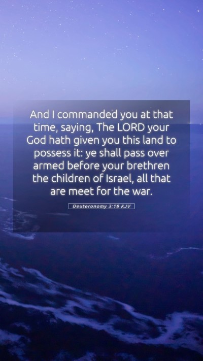 Picture 05 - Deuteronomy 3:18 KJV Mobile Phone Wallpaper - And I commanded you at that time, saying, The - Mobile Bible Verse Wallpaper