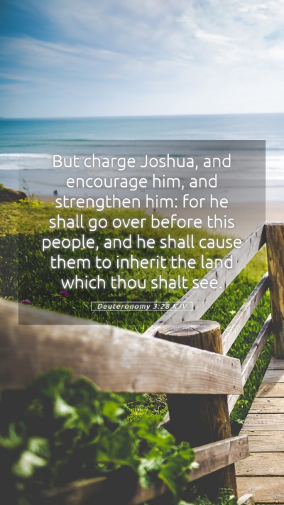 Picture 05 - Deuteronomy 3:28 KJV Mobile Phone Wallpaper - But charge Joshua, and encourage him, and - Mobile Bible Verse Wallpaper