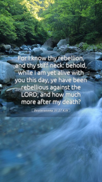 Picture 05 - Deuteronomy 31:27 KJV Mobile Phone Wallpaper - For I know thy rebellion, and thy stiff neck: - Mobile Bible Verse Wallpaper