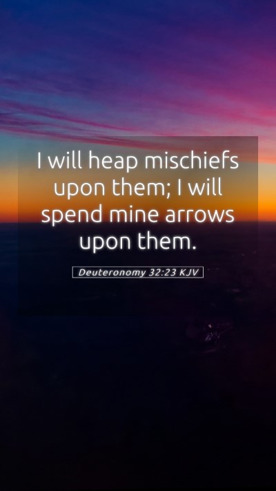 Picture 05 - Deuteronomy 32:23 KJV Mobile Phone Wallpaper - I will heap mischiefs upon them; I will spend - Mobile Bible Verse Wallpaper