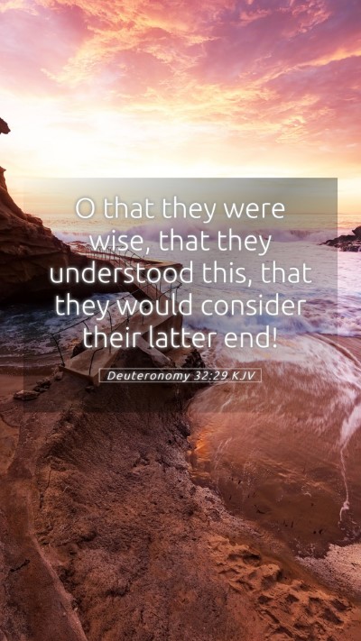 Picture 05 - Deuteronomy 32:29 KJV Mobile Phone Wallpaper - O that they were wise, that they understood this, - Mobile Bible Verse Wallpaper