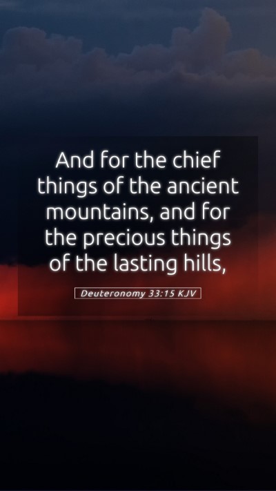 Picture 05 - Deuteronomy 33:15 KJV Mobile Phone Wallpaper - And for the chief things of the ancient - Mobile Bible Verse Wallpaper