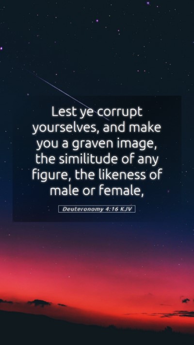 Picture 05 - Deuteronomy 4:16 KJV Mobile Phone Wallpaper - Lest ye corrupt yourselves, and make you a graven - Mobile Bible Verse Wallpaper