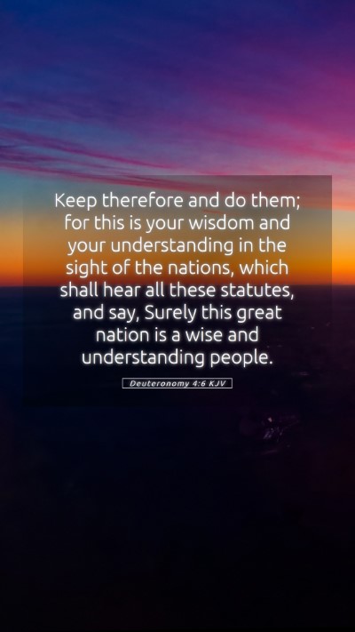 Picture 05 - Deuteronomy 4:6 KJV Mobile Phone Wallpaper - Keep therefore and do them; for this is your - Mobile Bible Verse Wallpaper
