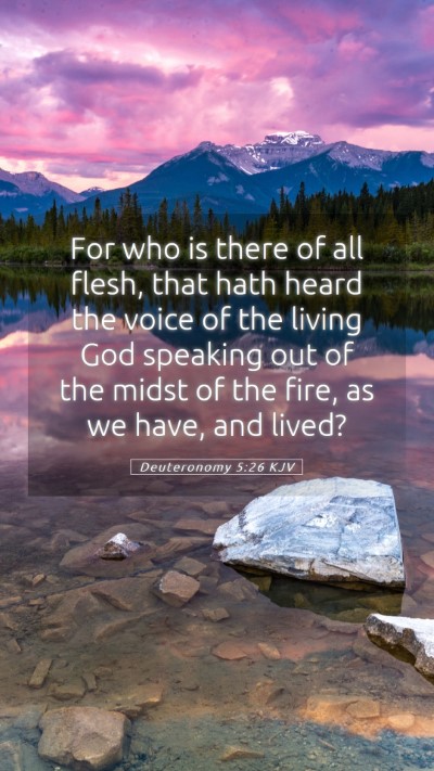 Picture 05 - Deuteronomy 5:26 KJV Mobile Phone Wallpaper - For who is there of all flesh, that hath heard - Mobile Bible Verse Wallpaper