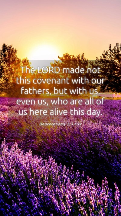 Picture 05 - Deuteronomy 5:3 KJV Mobile Phone Wallpaper - The LORD made not this covenant with our fathers, - Mobile Bible Verse Wallpaper