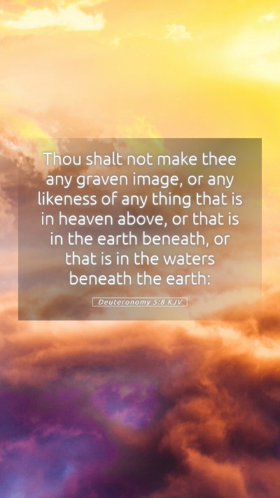 Picture 05 - Deuteronomy 5:8 KJV Mobile Phone Wallpaper - Thou shalt not make thee any graven image, or any - Mobile Bible Verse Wallpaper