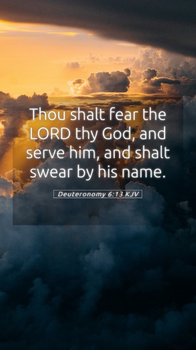 Picture 05 - Deuteronomy 6:13 KJV Mobile Phone Wallpaper - Thou shalt fear the LORD thy God, and serve him, - Mobile Bible Verse Wallpaper