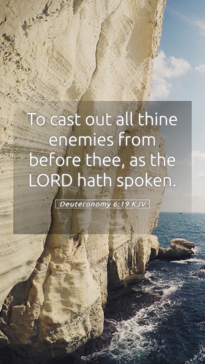 Picture 05 - Deuteronomy 6:19 KJV Mobile Phone Wallpaper - To cast out all thine enemies from before thee, - Mobile Bible Verse Wallpaper