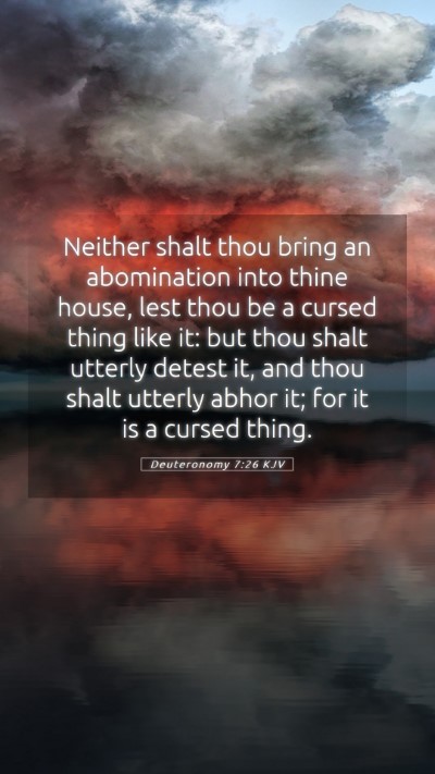 Picture 05 - Deuteronomy 7:26 KJV Mobile Phone Wallpaper - Neither shalt thou bring an abomination into - Mobile Bible Verse Wallpaper