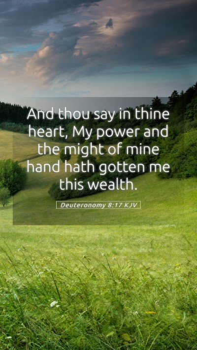 Picture 05 - Deuteronomy 8:17 KJV Mobile Phone Wallpaper - And thou say in thine heart, My power and the - Mobile Bible Verse Wallpaper